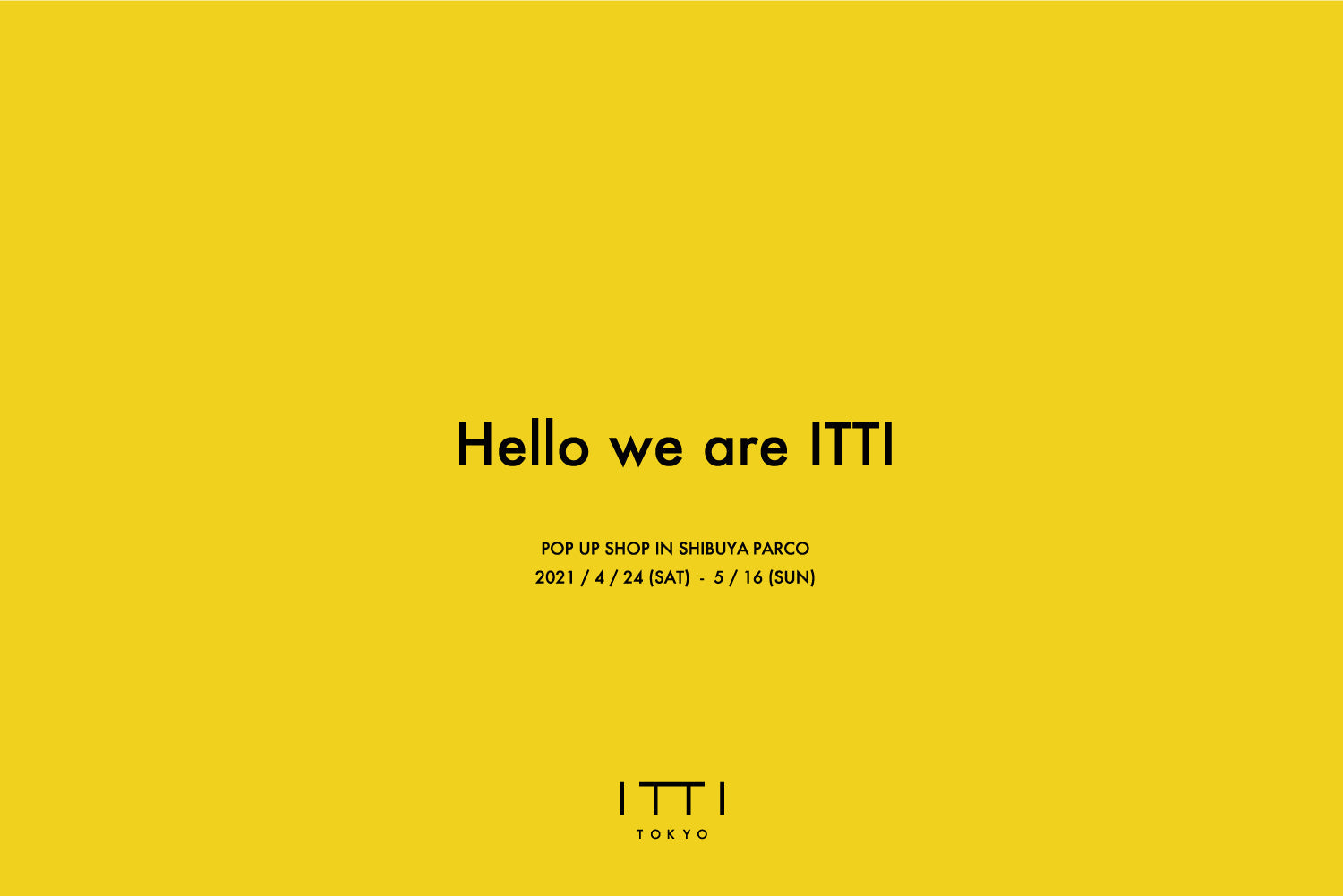 HELLO WE ARE ITTI. AT SHIBUYA PARCO 開催延期
