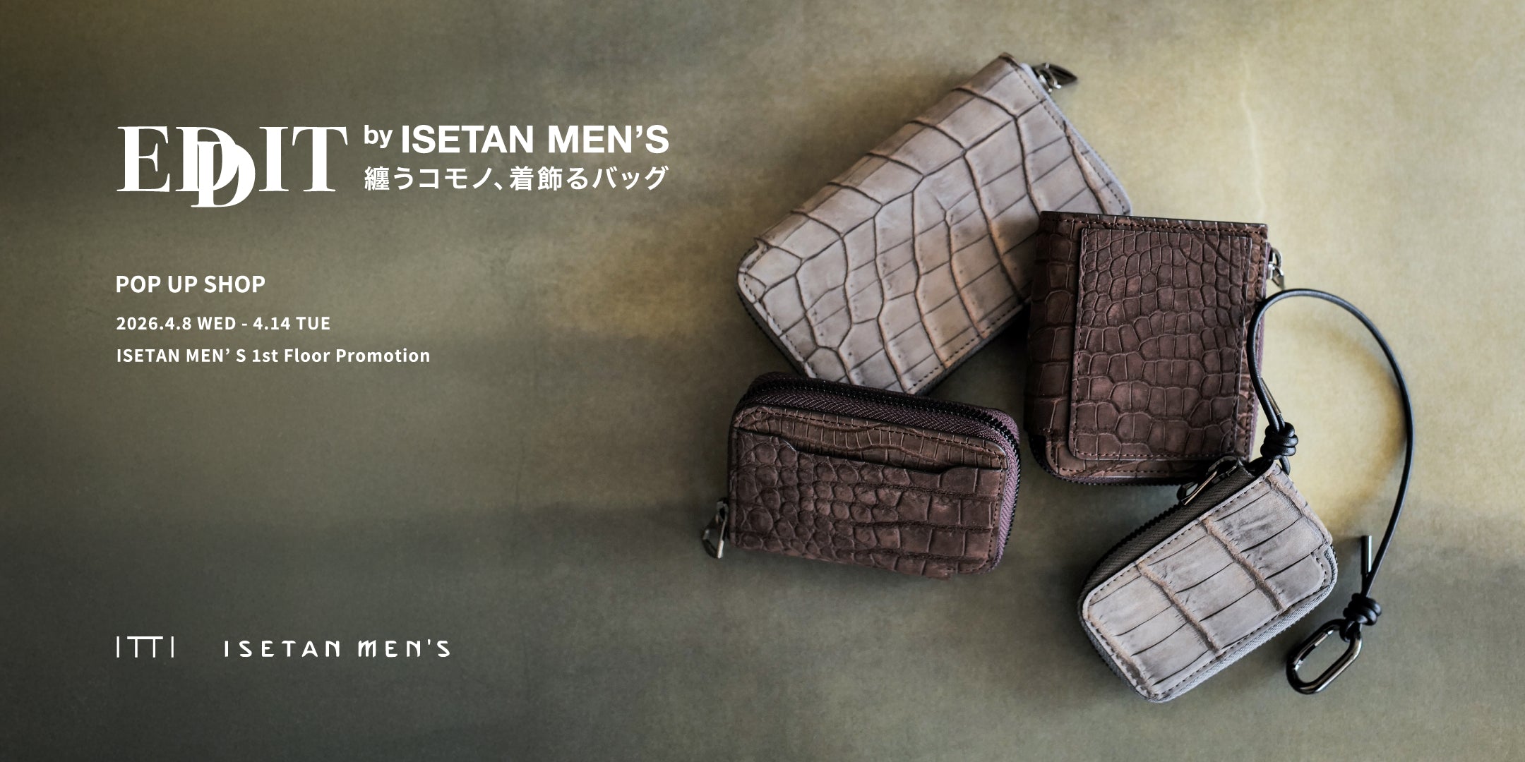 POP UP SHOP at ISETAN MEN’S｜クロコダイルレザーの限定コレクション＆カスタムオーダー｜ITTI（イッチ）公式